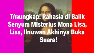 Terungkap! Rahasia di Balik Senyum Misterius Mona Lisa, Ilmuwan Akhirnya Buka Suara!