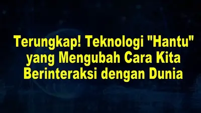 Terungkap! Teknologi "Hantu" yang Mengubah Cara Kita Berinteraksi dengan Dunia