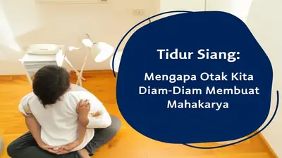 Tidur Siang: Mengapa Otak Kita Diam-Diam Membuat Mahakarya?